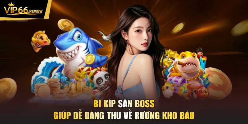 Bí kíp săn boss giúp dễ dàng thu về rương kho báu