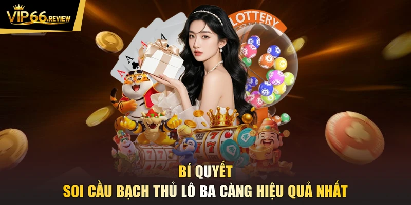 Bí quyết soi cầu bạch thủ lô ba càng hiệu quả nhất