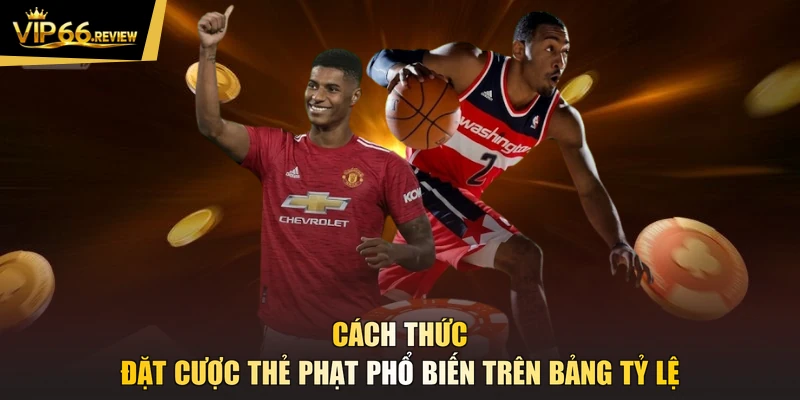 Cách thức đặt cược thẻ phạt phổ biến trên bảng tỷ lệ