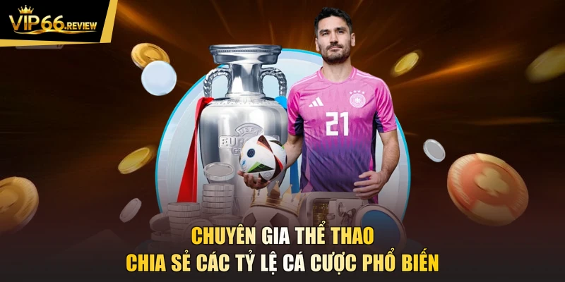 Chuyên gia thể thao chia sẻ các tỷ lệ cá cược phổ biến