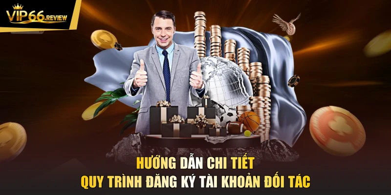 Hướng dẫn chi tiết quy trình đăng ký tài khoản đối tác