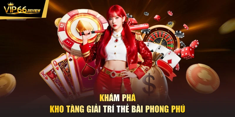Khám phá kho tàng giải trí thẻ bài phong phú