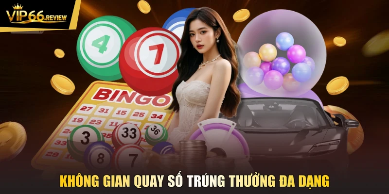 Không gian quay số trúng thưởng đa dạng