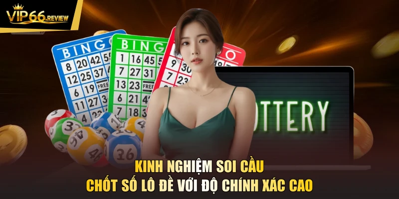 Kinh nghiệm soi cầu chốt số lô đề với độ chính xác cao