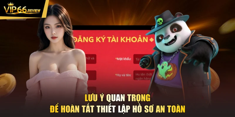 Lưu ý quan trọng để hoàn tất thiết lập hồ sơ an toàn