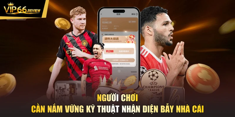 Người chơi cần nắm vững kỹ thuật nhận diện bẫy nhà cái
