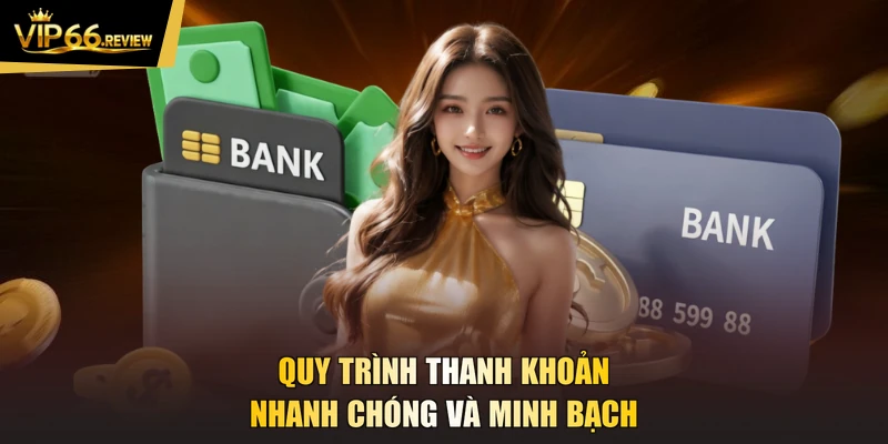 Quy trình thanh khoản nhanh chóng và minh bạch